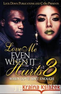 Love Me Even When It Hurts 3: When Love Isn't Enough Jelissa 9781951081188