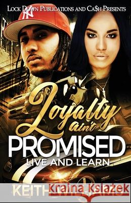 Loyalty Ain't Promised: Live and Learn Keith Williams 9781951081812 Lock Down Publications