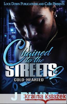 Chained to the Streets 2: Cold-Hearted J-Blunt 9781951081904 Lock Down Publications