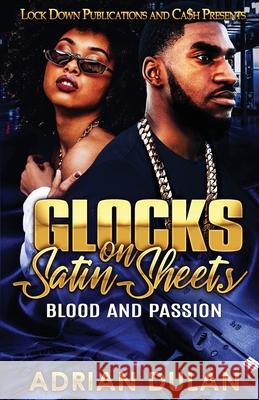 Glocks on Satin Sheets: Blood and Passion Adrian Dulan 9781951081928