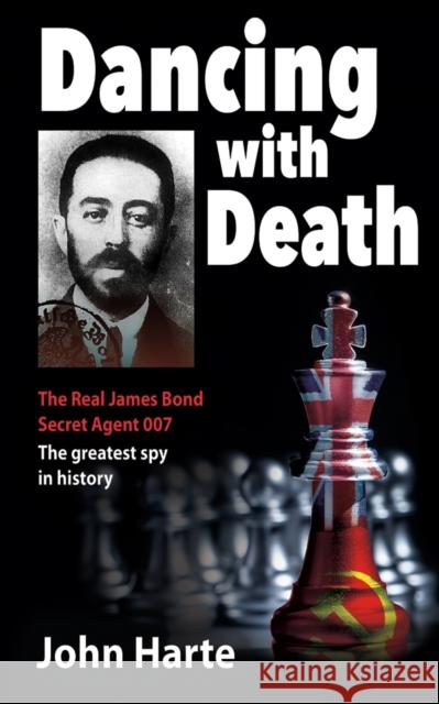 Dancing with Death: Deceptions of the Greatest Secret Agent in History - The Model for James Bond 007 John Harte 9781951082185 Cune Press