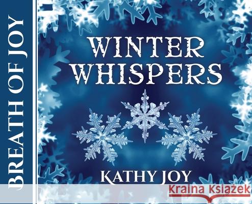 Breath of Joy: Winter Whispers Kathy Joy Glenn Daman Sonia Frietas 9781951084103 Capture Books
