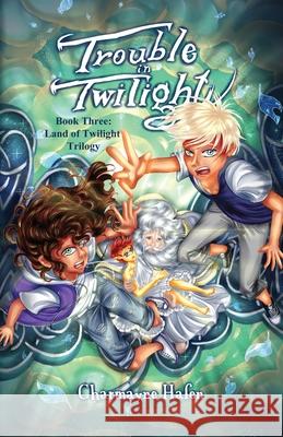 Trouble in Twilight: Book Three (Land of Twilight Trilogy) Hafen, Charmayne 9781951084226 CMH Writing