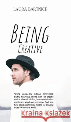 Being Creative Laura L. Bartnick Tracy Fagan Robin Bolton 9781951084400 Capture Books