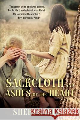 Sackcloth and Ashes of the Heart Sheri Caruso Kathy Joy Sonia Freitas 9781951084424 Janet Sheryl Caruso