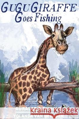 Gugu Giraffe: Goes Fishing Auralee Arkinsly Yolanda Va Sue Summers 9781951084578 Capture Books