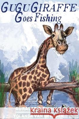 Gugu Giraffe: Goes Fishing Auralee Arkinsly Yolanda Va Sue Summers 9781951084578