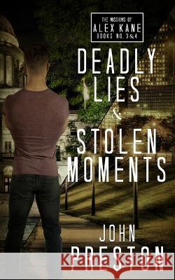 Deadly Lies / Stolen Moments: The Alex Kane Missions Bks 3 & 4 John Preston   9781951092641 Requeered Tales