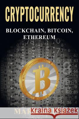 Cryptocurrency: 3 In 1 - Blockchain, Bitcoin, Ethereum Mark Smith 9781951103392 Guy Saloniki