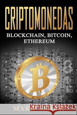 Criptomonedas: Blockchain, Bitcoin, Ethereum (Libro en Español/Cryptocurrency Book Spanish Version) Smith, Mark 9781951103545 Guy Saloniki