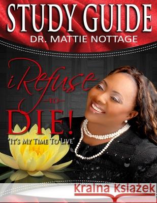 I Refuse To Die STUDY GUIDE Mattie Nottage 9781951110017