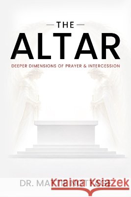The Altar: Deeper Dimensions of Prayer & Intercession Mattie Nottage 9781951110383