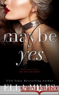 Maybe Yes Ella Miles 9781951114138 Ella Miles LLC