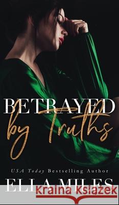 Betrayed by Truths Ella Miles 9781951114527 Ella Miles LLC