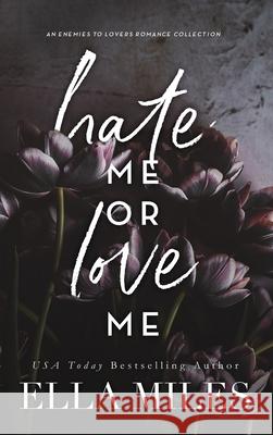 Hate Me or Love Me: An Enemies to Lovers Romance Collection Ella Miles 9781951114657 Ella Miles LLC