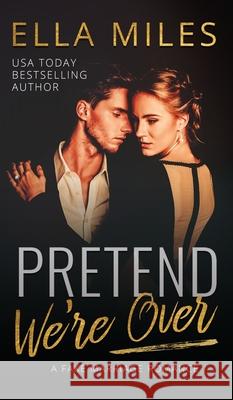 Pretend We're Over: A Fake Marriage Romance Ella Miles 9781951114671 Ella Miles LLC