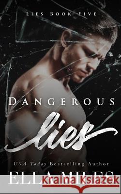 Dangerous Lies Ella Miles 9781951114800 Ella Miles LLC