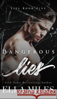 Dangerous Lies Ella Miles 9781951114817 Ella Miles LLC