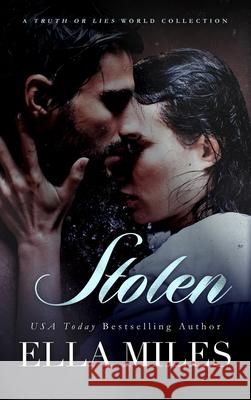 Stolen: A Truth or Lies World Collection Ella Miles 9781951114879 Ella Miles LLC