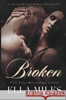 Broken: A Truth or Lies World Collection Ella Miles 9781951114909 Ella Miles LLC