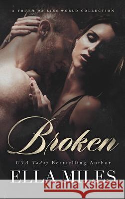 Broken: A Truth or Lies World Collection Ella Miles 9781951114916 Ella Miles LLC