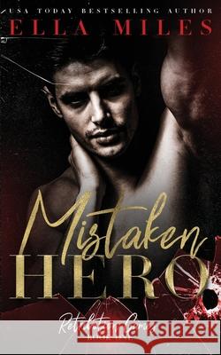 Mistaken Hero Ella Miles 9781951114985 Ella Miles LLC