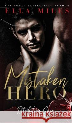 Mistaken Hero Ella Miles 9781951114992 Ella Miles LLC