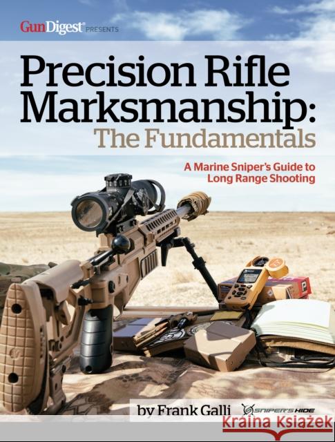 Precision Rifle Marksmanship: The Fundamentals - A Marine Sniper's Guide to Long Range Shooting: A Marine Sniper's Guide to Long Range Shooting Galli 9781951115104
