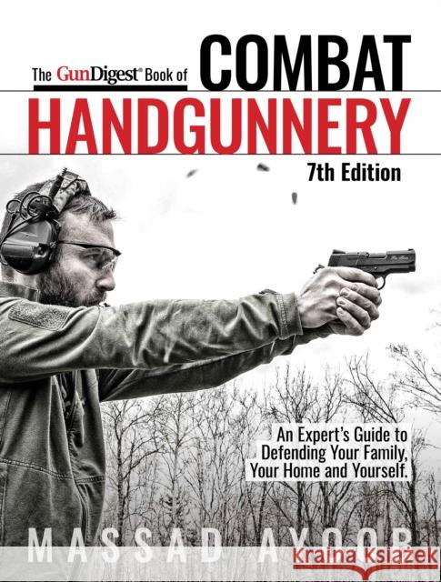 The Gun Digest Book of Combat Handgunnery, 7th Edition Ayoob, Massad 9781951115203 Gun Digest Books