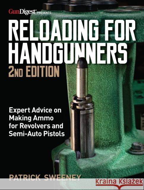 Reloading for Handgunners, 2nd Edition Patrick Sweeney 9781951115302 Gun Digest Books