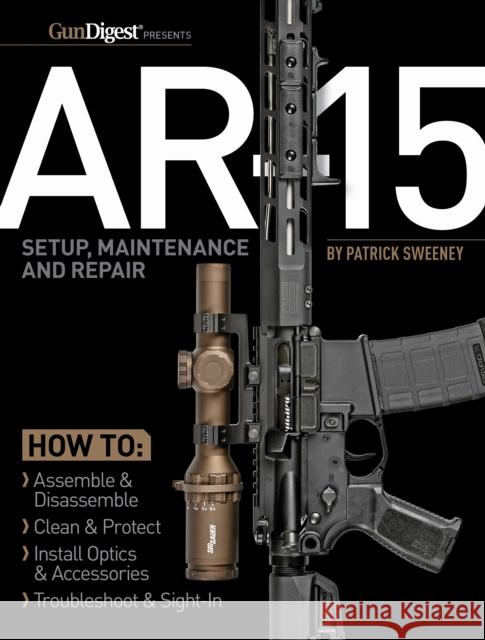 AR-15 Setup, Maintenance and Repair Patrick Sweeney 9781951115470 Gun Digest Books