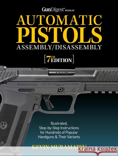 Gun Digest Book of Automatic Pistols Assembly/Disassembly, 7th Edition  9781951115500 Gun Digest Books