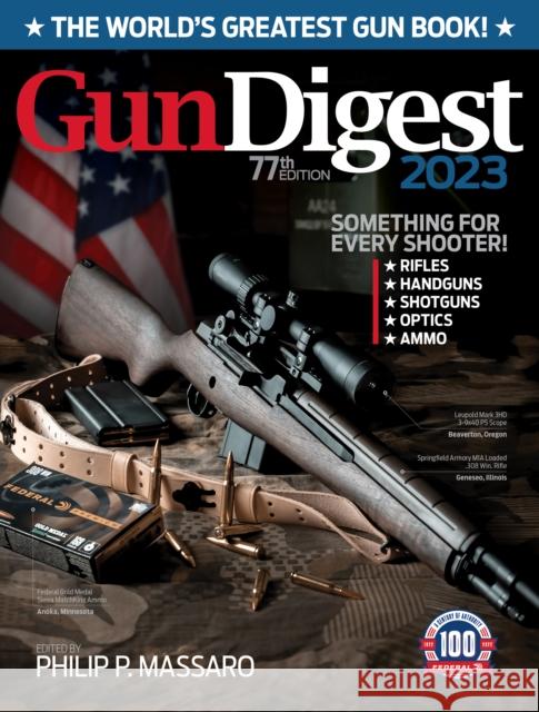 Gun Digest 2023, 77th Edition: The World's Greatest Gun Book! Philip Massaro 9781951115623 Gun Digest Books