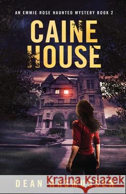 Caine House: An Emmie Rose Haunted Mystery Book 2 Dean Rasmussen 9781951120221 Dark Venture Press