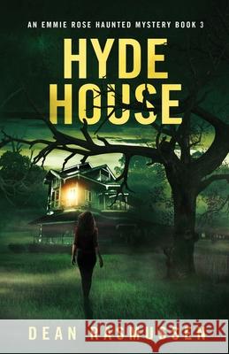 Hyde House: An Emmie Rose Haunted Mystery Book 3 Dean Rasmussen 9781951120245 Dark Venture Press