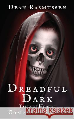 Dreadful Dark Tales of Horror Complete Series Dean Rasmussen   9781951120313 Dark Venture Press