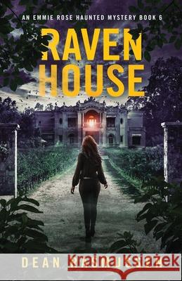 Raven House: An Emmie Rose Haunted Mystery Book 6 Dean Rasmussen 9781951120375 Dark Venture Press