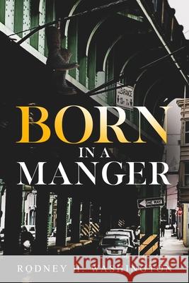 Born in a Manger Rodney H. Washington 9781951121167 Rodney H. Washington