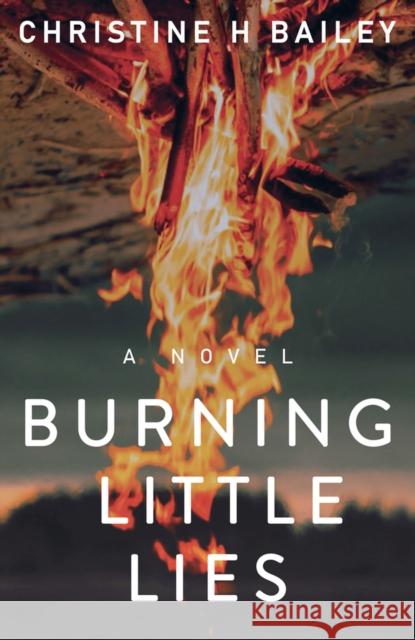 Burning Little Lies Christine H. Bailey 9781951122744 Kinkajou Press