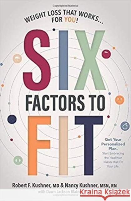 Six Factors to Fit: Weight Loss that Works for You! Robert F. Kushner Nancy Kushner  9781951123000 Academy of Nutrition and Dietetics