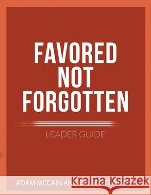 Favored Not Forgotten Leader Guide Scott Silverii Adam McCain 9781951129552 Five Stones