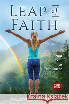 Leap of Faith: From Fear to Fulfillment - Revised Edition Suzanne Harmony 9781951131388 As You Wish Publishing