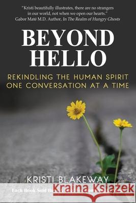 Beyond Hello: Rekindling the Human Spirit One Conversation at a Time Kristi Blakeway 9781951131913 As You Wish Publishing