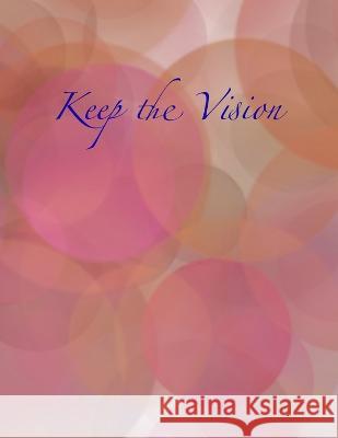 Keep the Vision: A 90-Day Planner & Daily Goal Setting Journal Nely Sanchez   9781951137038
