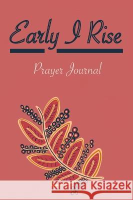 Early I Rise: Prayer Journal Nely Sanchez   9781951137298