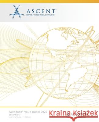 Autodesk Vault Basic 2020: Essentials: Autodesk Authorized Publisher Ascent -. Center for Technical Knowledge 9781951139056 Ascent, Center for Technical Knowledge