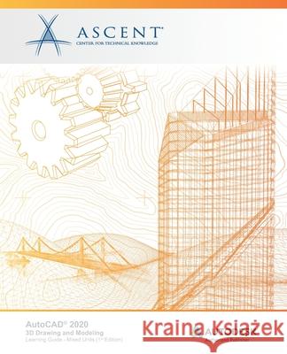 AutoCAD 2020: 3D Drawing and Modeling (Mixed Units): Autodesk Authorized Publisher Ascent -. Center for Technical Knowledge 9781951139063 Ascent, Center for Technical Knowledge