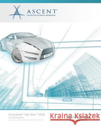 Autodesk 3ds Max 2020: Fundamentals (Mixed Units): Autodesk Authorized Publisher Ascent -. Center for Technical Knowledge 9781951139100 Ascent, Center for Technical Knowledge