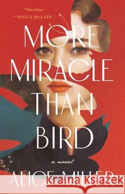 More Miracle Than Bird Alice Miller 9781951142513 Tin House Books