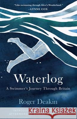 Waterlog: A Swimmers Journey Through Britain Deakin, Roger 9781951142858 Tin House Books